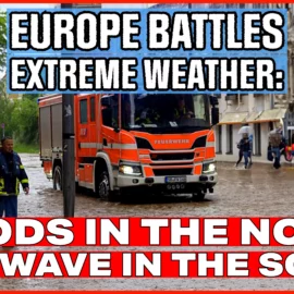 Europe Battles Extreme Weather: Floods in the North, Heatwave in the South